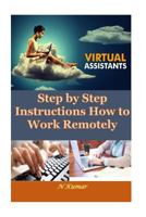 Virtual Assistants: Step by Step Instructions How to Work Remotely 1532774958 Book Cover