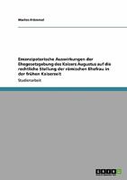 Emanzipatorische Auswirkungen der Ehegesetzgebung des Kaisers Augustus auf die rechtliche Stellung der r�mischen Ehefrau in der fr�hen Kaiserzeit 3640108884 Book Cover