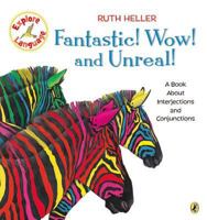 Fantastic! Wow! and Unreal!: A Book About Interjections and Conjunctions (Heller, Ruth, Ruth Heller World of Language.) 0698118758 Book Cover