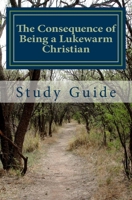 The Consequence of Being a Lukewarm Christian Study Guide 1985355191 Book Cover