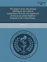 The impact of an educational offering on the cultural competence of acute care registered nurses in an urban Midwest hospital in the United States. 1243803657 Book Cover