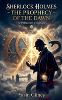 Sherlock Holmes - The Prophecy of the Dawn B0H6XXP7PD Book Cover