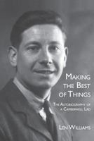 Making the Best of Things: The Autobiography of a Camberwell Lad 0955577721 Book Cover