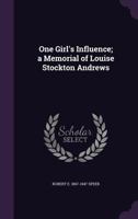 One Girl's Influence; a Memorial of Louise Stockton Andrews 1018542418 Book Cover