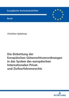 Die Einbettung der Europaeischen Gueterrechtsverordnungen in das System des europaeischen Internationalen Privat- und Zivilverfahrensrechts 3631901666 Book Cover