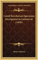 Caroli Bovcheroni Specimen Inscriptionvm Latinarvm (1836) 116081967X Book Cover