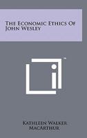 The Economic Ethics Of John Wesley 1258116367 Book Cover