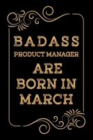 Badass Product Manager Are Born in March: Christmas Gift for Product Manager - Gift Product Manager Gag Journal Notebook 6x9 100 Lined Book 1677282967 Book Cover