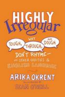 Highly Irregular: Why Tough, Through, and Dough Donât Rhymeâand Other Oddities of the English Language 0197760910 Book Cover
