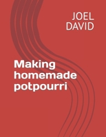 Making homemade potpourri B0BQ9MBH95 Book Cover