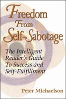 Freedom from Self-Sabotage: The Intelligent Reader's Guide to Success & Self-Fulfillment 0741421283 Book Cover