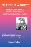 Make Us A God!: A Jewish Response to Hebrew Christianity - A Survival Manual for Jews 0595369332 Book Cover