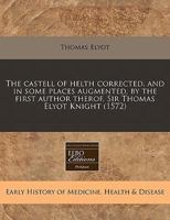 The Castell of Health Corrected and in Some Places Augmented, by the Firste Aucthor Thereof 1171312717 Book Cover