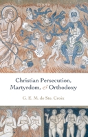 Christian Persecution, Martyrdom, and Orthodoxy 0199278121 Book Cover