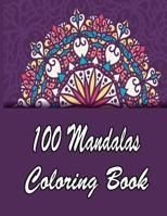 100 Mandalas Coloring Book: An Adult Coloring Book Featuring 100 of the World’s Most Beautiful Mandalas for Stress Relief and Relaxation. Vol 31 B08WJTQCDF Book Cover