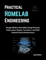 Practical Homelab Engineering: Design Modern Homelabs Using Proxmox, Kubernetes, Docker, Terraform, and Self-Hosted Cloud Infrastructure B0H2YQGFRB Book Cover