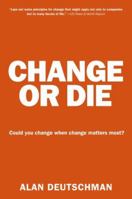 Change or Die: The Three Keys to Change at Work and in Life 0061373672 Book Cover