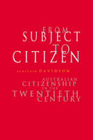 From Subject to Citizen: Australian Citizenship in the Twentieth Century 0521459737 Book Cover