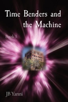 Time Benders and the Machine: Book I B0C3FL7FQZ Book Cover