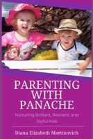 Parenting with Panache: Nurturing Brilliant, Resilient, and Joyful Kids B0CVDRVYZ6 Book Cover