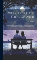 Webster's Little Folks' Speaker: Comprising Many Standard Pieces, As Well As a Great Many Entirely Original, Both Sentimental and Humorous 102035612X Book Cover