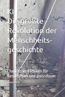 KI - Die größte Revolution der Menschheitsgeschichte: Chancen und Risiken für Gesellschaft und Individuum (German Edition) B0FS1KZ8NX Book Cover