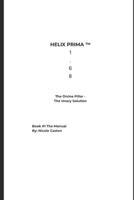 HELIX PRIMA ™ 1 . 6 8: The Divine Pillar – The Unary Solution. (THE HELIX PRIMA™ 1.68 TRILOGY) B0GSK2NWTL Book Cover