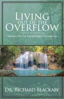Living Out of the Overflow: Serving Out of Your Intimacy with God 0692842373 Book Cover