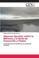 Algunos Apuntes Sobre La Mimesis y Lo Bello de Democrito a Platon 3659057363 Book Cover