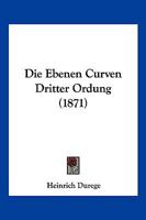 Die Ebenen Curven Dritter Ordnung 1168451361 Book Cover