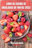 Libro de Cocina de Ensaladas de Frutas 2022: 100 recetas DIVINAS 1803506024 Book Cover