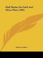 Hall Marks On Gold And Silver Plate 1016698364 Book Cover