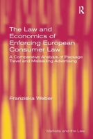 The Law and Economics of Enforcing European Consumer Law: A Comparative Analysis of Package Travel and Misleading Advertising (Markets and the Law) 1032921757 Book Cover