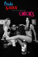 Pricks, Licks, And All Kinds of Chicks 0990424715 Book Cover