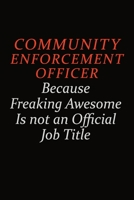 Community Enforcement Officer Because Freaking Awesome Is Not An Official Job Title: Career journal, notebook and writing journal for encouraging men, women and kids. A framework for building your car 169105268X Book Cover