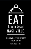 Eat Like a Local- Nashville: Nashville Tennessee Food Guide B08XLLBYX2 Book Cover