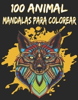 100 Animali Mandalas Para Colorear: 100 Fantásticos Animales con Mandalas para Colorear, Excelente Pasatiempo anti estrés para relajarse con bellísima B08SRFB8FF Book Cover