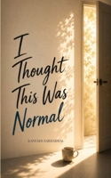 I Thought This Was Normal A story in poetry about growing up, masking pain, and learning to see it. 9376427513 Book Cover