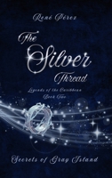 The Silver Thread: Secrets of the Gray Island (Legends of the Caribbean) B0GCDJBGT5 Book Cover