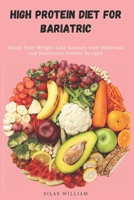 High Protein Diet for Bariatric: Boost Your Weight Loss Journey with Delicious and Nutritious Protein Recipes B0DVRSYS3V Book Cover