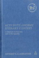 Acts In Its Ancient Literary Context: A Classicist Looks at the Acts of the Apostles (Journal for the Study of the New Testament Supplem) 0567082199 Book Cover