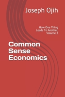 Common Sense Economics: How One Thing Leads To Another, Volume 2 B088BH5HJW Book Cover