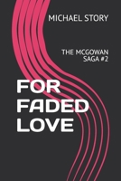 FOR FADED LOVE: THE MCGOWAN SAGA #2 B0GJKXKK17 Book Cover