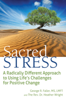 Sacred Stress: A Radically Different Approach to Using Life's Challenges for Positive Change 1683362756 Book Cover