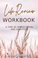 Life Review Workbook: A time of appreciation and gratitude 1738431908 Book Cover