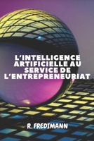 L’INTELLIGENCE ARTIFICIELLE AU SERVICE DE L’ENTREPRENEURIAT B09CRQ99CK Book Cover