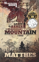 Leave My Ashes on Blackheart Mountain 1796223433 Book Cover
