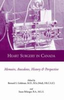 Heart Surgery in Canada: Memoirs, Anecdotes, History and Perspective 1413475582 Book Cover