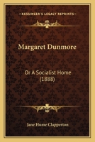 Margaret Dunmore: Or, a Socialist Home... 101796856X Book Cover