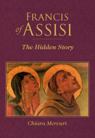 Francis of Assisi: The Hidden Story 1640602755 Book Cover